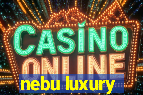 nebu luxury